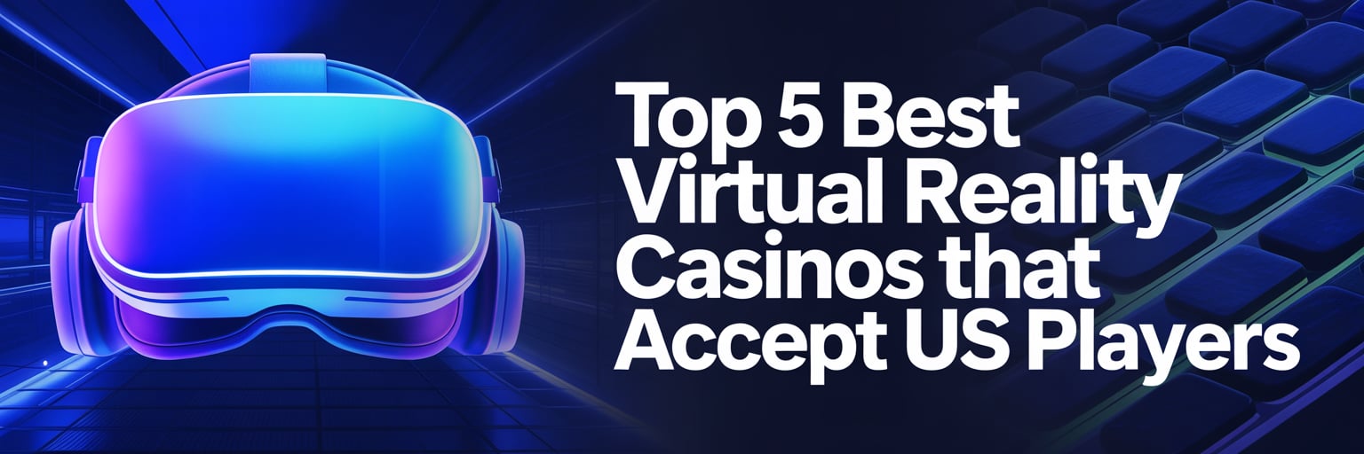 Top 5 Best Virtual Reality Casinos that accept US players
